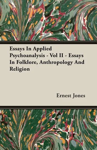 Essays In Applied Psychoanalysis Vol II Essays In Folklore Anthropology Religion