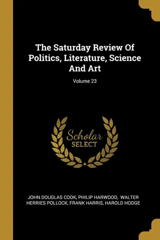 The Saturday Review Of Politics, Literature, Science And Art