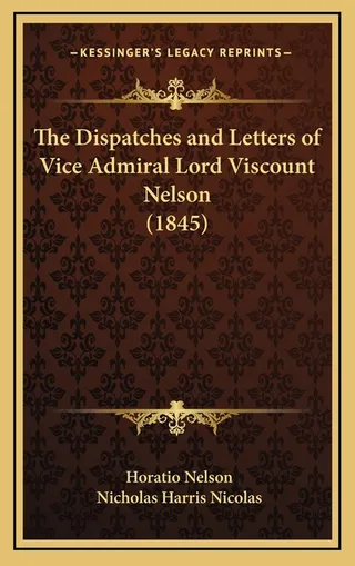 The Dispatches and Letters of Vice Admiral Lord Viscount Nelson 1845
