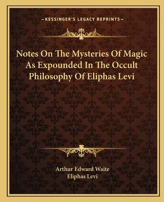 Notes On The Mysteries Of Magic As Expounded In The Occult Philosophy Of Eliphas Levi
