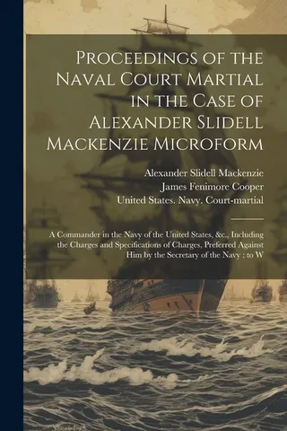 Proceedings of the Naval Court Martial in the Case of Alexander Slidell Mackenzie