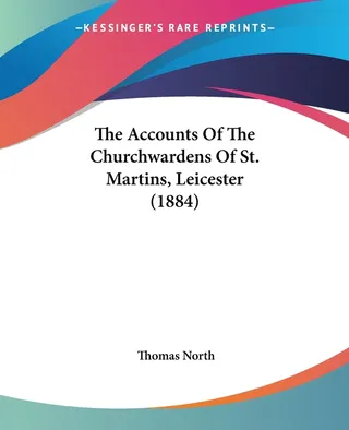 The Accounts Of The Churchwardens Of St. Martins, Leicester