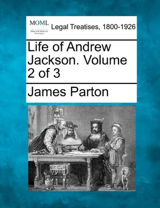 Life of Andrew Jackson. Volume 2 of 3