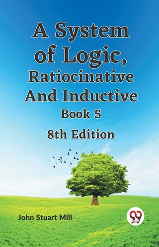 A System of Logic, Ratiocinative and Inductive