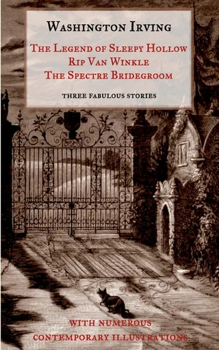 The Legend of Sleepy Hollow, Rip Van Winkle, The Spectre Bridegroom.Three Fabulous Ghost Stories from the "Sketch Book"