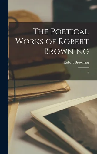 The Poetical Works of Robert Browning