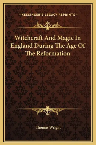 Witchcraft And Magic In England During The Age Of The Reformation