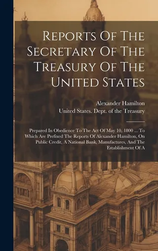 Reports Of The Secretary Of The Treasury Of The United States