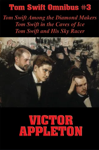 Tom Swift Among the Diamond Makers, Tom Swift in the Caves of Ice, Tom Swift and His Sky Racer