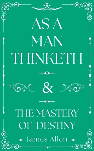 As a Man Thinketh and the Mastery of Destiny