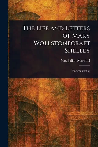 The Life and Letters of Mary Wollstonecraft Shelley