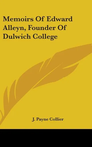 Memoirs Of Edward Alleyn, Founder Of Dulwich College