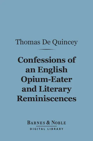 Confessions Of An English Opium-Eater and Literary Reminiscences