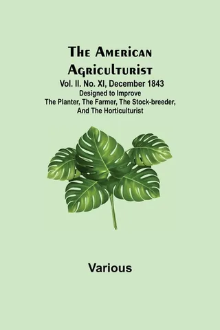 The American Agriculturist. Vol. II. No. XI, December 1843; Designed to Improve the Planter, the Farmer, the Stock-breeder, and the Horticulturist