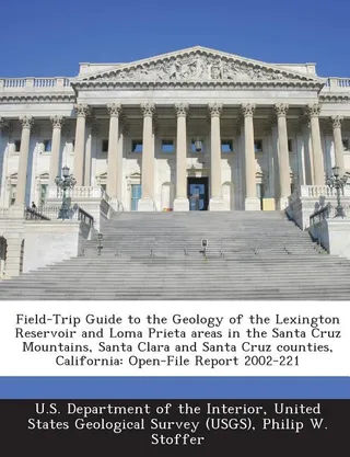 Field-Trip Guide to the Geology of the Lexington Reservoir and Loma Prieta areas in the Santa Cruz Mountains, Santa Clara and Santa Cruz counties, California