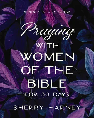 Praying with Women of the Bible for 30 Days