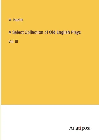 A Select Collection of Old English Plays