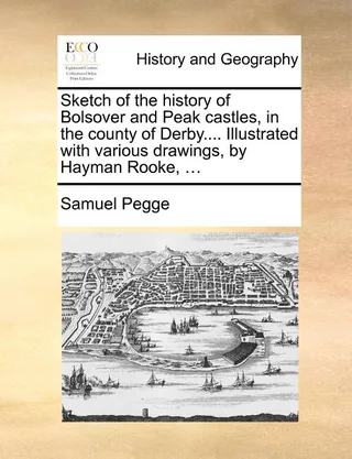 Sketch of the History of Bolsover and Peak Castles, in the County of Derby.... with Various Drawings,