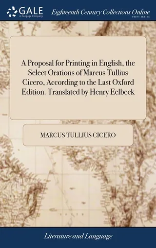 A Proposal for Printing in English, the Select Orations of Marcus Tullius Cicero, According to the Last Oxford Edition
