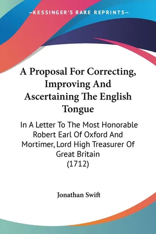 A Proposal for Correcting, Improving, and Ascertaining the English Tongue