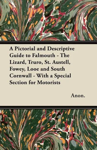 A Pictorial and Descriptive Guide to Falmouth The Lizard Truro With a Special Section for Motorists