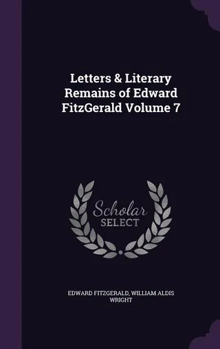 Letters & Literary Remains of Edward FitzGerald