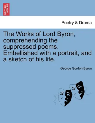 The Works of Lord Byron, Comprehending the Suppressed Poems