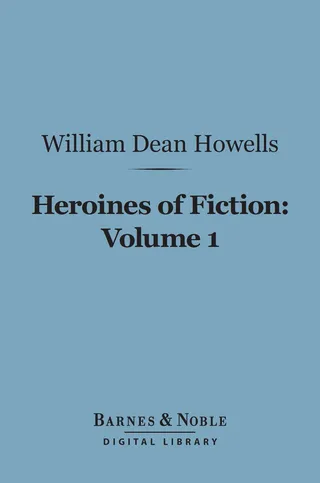Heroines of Fiction, Volume 1 (Barnes & Noble Digital Library)