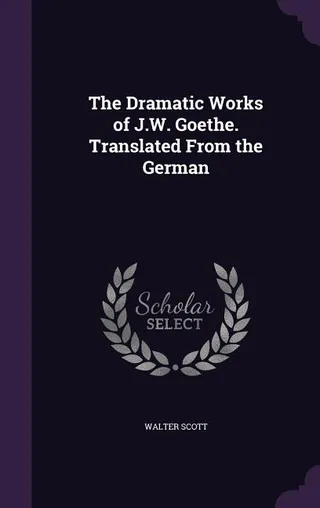 The Dramatic Works of J.W. Goethe