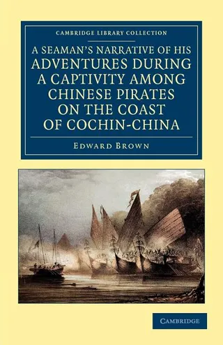 A Seaman's Narrative of His Adventures During a Captivity Among Chinese Pirates on the Coast of Cochin China