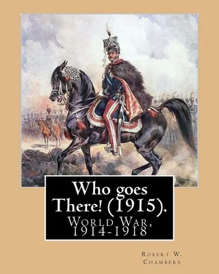 Who goes There! 1915