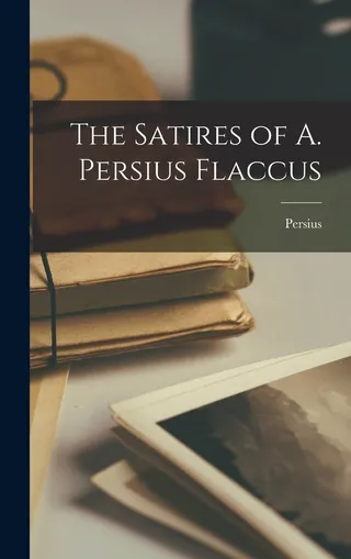 The Satires of A. Persius Flaccus