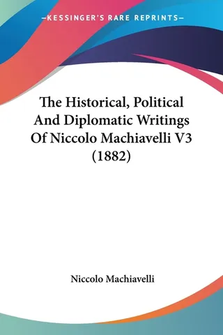 The Historical, Political and Diplomatic Writings of Niccolo Machiavelli
