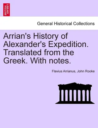 Arrian's History of Alexander's Expedition. Translated from the Greek. with Notes.
