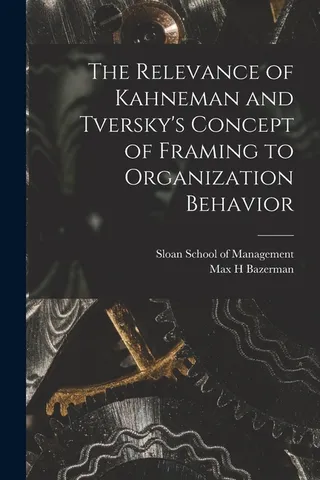 The Relevance of Kahneman and Tversky's Concept of Framing to Organization Behavior