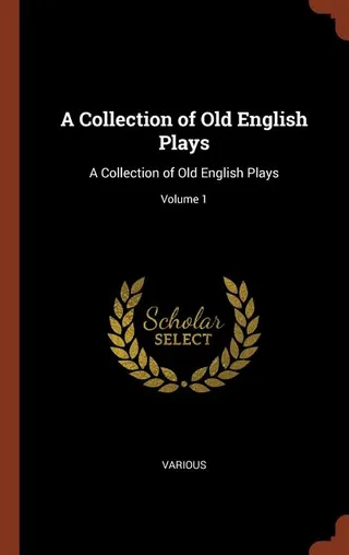 A Collection of Old English Plays