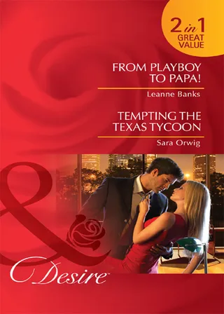 From Playboy to Papa! / Tempting the Texas Tycoon