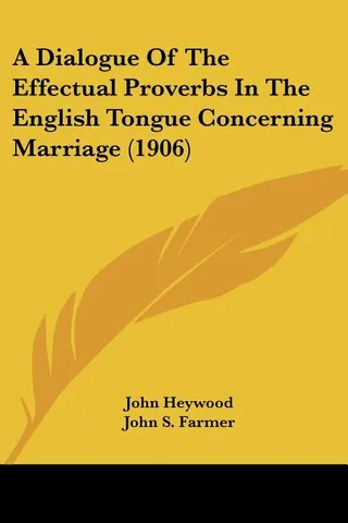 A Dialogue of the Effectual Proverbs in the English Tongue Concerning Marriage