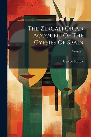The Zincali Or An Account Of The Gypsies Of Spain