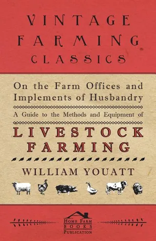 On the Farm Offices and Implements of Husbandry A Guide to the Methods and Equipment of Livestock Farming
