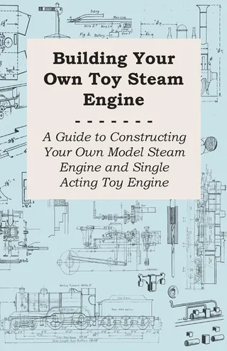 Building Your Own Toy Steam Engine A Guide