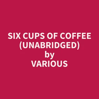 Six Cups of Coffee