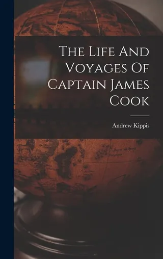 The Life And Voyages Of Captain James Cook
