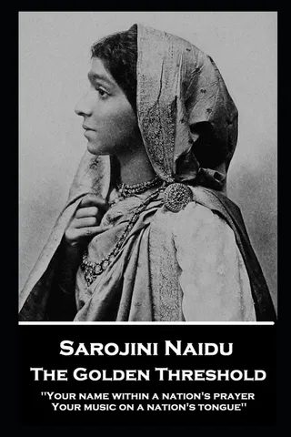 Sarojini Naidu - The Golden Threshold