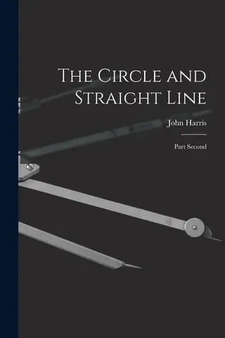 The Circle and Straight Line [microform]
