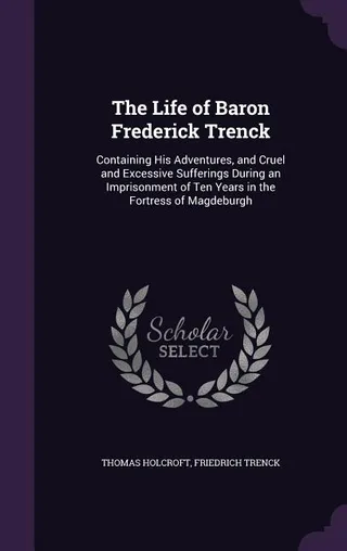 The Life of Baron Frederick Trenck