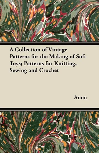 Collection of Vintage Patterns for the Making of Soft Toys