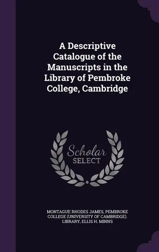 A Descriptive Catalogue of the Manuscripts in the Library of Pembroke College, Cambridge