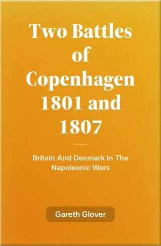 The Two Battles of Copenhagen 1801 and 1807