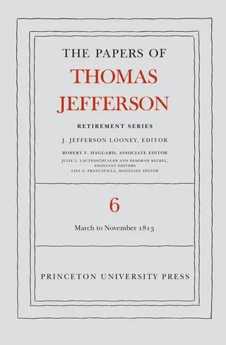 The Papers of Thomas Jefferson, Retirement Series, Volume 6